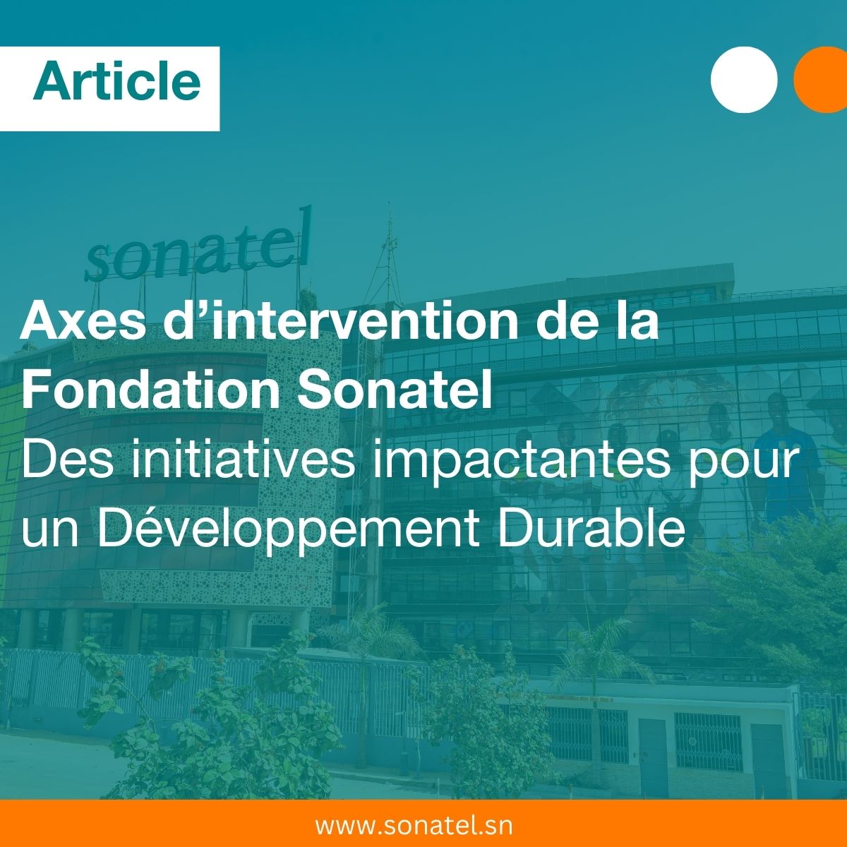 Axes d’intervention de la Fondation Sonatel : des initiatives impactantes pour un Développement Durable